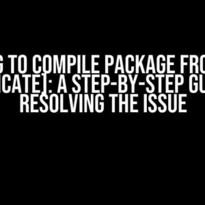 Failing to Compile Package from Mac [Duplicate]: A Step-by-Step Guide to Resolving the Issue