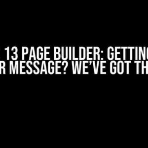 Kentico 13 Page Builder: Getting Config Error Message? We’ve Got the Fix!