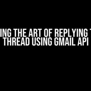 Mastering the Art of Replying to Same Thread Using Gmail API