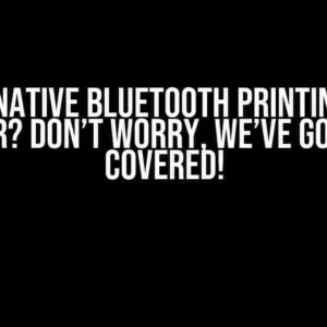 React-Native Bluetooth Printing Gives Error? Don’t Worry, We’ve Got You Covered!