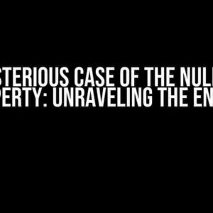 The Mysterious Case of the Null Entity Property: Unraveling the Enigma