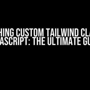 Unleashing Custom Tailwind Classes in JavaScript: The Ultimate Guide