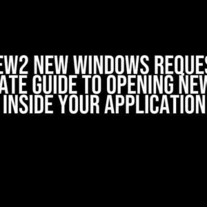 WebView2 New Windows Request: The Ultimate Guide to Opening New Tabs Inside Your Application